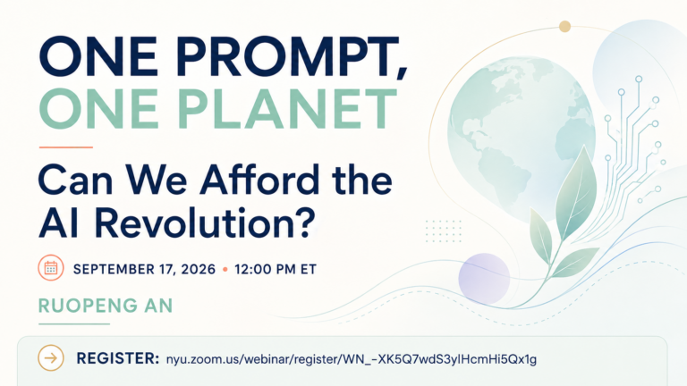 One Prompt, One Planet: Can We Afford the AI Revolution? Webinar with Ruopeng An on September 17, 2026 at 12:00 PM ET